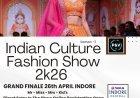 इंडियन कल्चर फैशन शो 2026 सीजन-2 का भव्य फिनाले 26 अप्रैल को सेंट्रल मॉल में*